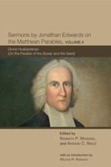 Sermons by Jonathan Edwards on the Matthean Parables, Volume II: Divine Husbandman (On the Parable of the Sower and the Seed) - eBook