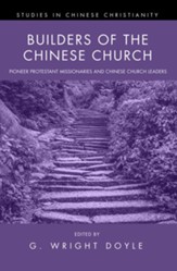 Builders of the Chinese Church: Pioneer Protestant Missionaries and Chinese Church Leaders - eBook