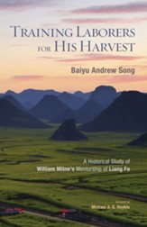 Training Laborers for His Harvest: A Historical Study of William Milne's Mentorship of Liang Fa - eBook