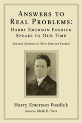 Answers to Real Problems: Harry Emerson Fosdick Speaks to Our Time: Selected Sermons of Harry Emerson Fosdick - eBook