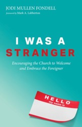 I Was a Stranger: Encouraging the Church to Welcome and Embrace the Foreigner - eBook