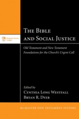 The Bible and Social Justice: Old Testament and New Testament Foundations for the Church's Urgent Call - eBook