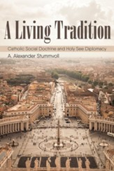 A Living Tradition: Catholic Social Doctrine and Holy See Diplomacy - eBook