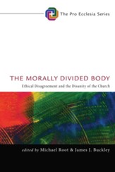 The Morally Divided Body: Ethical Disagreement and the Disunity of the Church - eBook