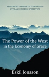 The Power of the West in the Economy of Grace: Reclaiming a Prophetic Stewardship with an Ecosophic Worldview - eBook