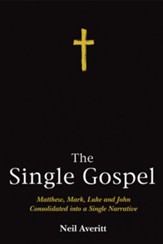The Single Gospel: Matthew, Mark, Luke and John Consolidated into a Single Narrative - eBook