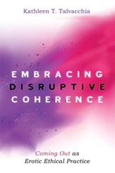 Embracing Disruptive Coherence: Coming Out as Erotic Ethical Practice - eBook