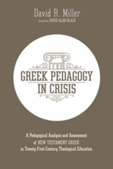 Greek Pedagogy in Crisis: A Pedagogical Analysis and Assessment of New Testament Greek in Twenty-First-Century Theological Education - eBook