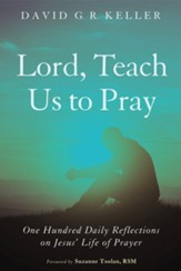 Lord, Teach Us to Pray: One Hundred Daily Reflections on Jesus' Life of Prayer - eBook