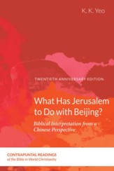 What Has Jerusalem to Do with Beijing?: Biblical Interpretation from a Chinese Perspective, Second Edition - eBook