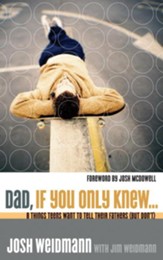Dad, If You Only Knew...: Eight Things Teens Want to Tell Their Fathers (but Don't) - eBook