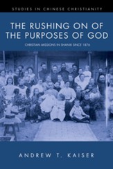 The Rushing on of the Purposes of God: Christian Missions in Shanxi since 1876 - eBook