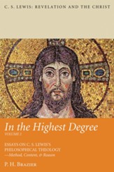 In the Highest Degree: Volume Two: Essays on C. S. Lewis's Philosophical Theology-Method, Content, & Reason - eBook