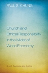 Church and Ethical Responsibility in the Midst of World Economy: Greed, Dominion, and Justice - eBook