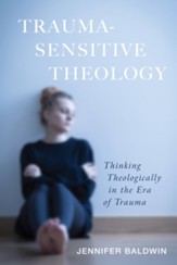 Trauma-Sensitive Theology: Thinking Theologically in the Era of Trauma - eBook