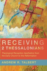 Receiving 2 Thessalonians: Theological Reception Aesthetics from the Early Church to the Reformation - eBook