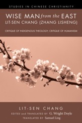 Wise Man from the East: Lit-sen Chang (Zhang Lisheng): Critique of Indigenous Theology; Critique of Humanism - eBook
