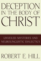 Deception in the Body of Christ: Unveiled Mysteries and Neurolinguistic Dialectics - eBook