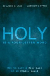 Holy Is a Four-Letter Word: How to Live a Holy Life in an Unholy World - eBook