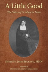 A Little Good: The Sisters of St. Mary in Texas - eBook