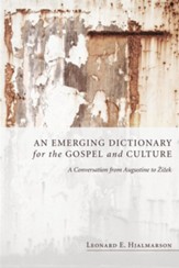 An Emerging Dictionary for the Gospel and Culture: A Conversation from Augustine to Zizek - eBook
