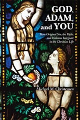 God, Adam, and You: How Original Sin, the Flesh, and Holiness Integrate in the Christian Life - eBook