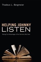 Helping Johnny Listen: Taking Full Advantage of the Sermons We Hear - eBook