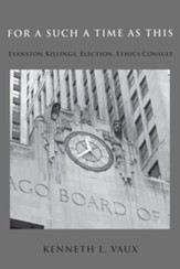 For Such a Time as This: Evanston Killings, Election, Ethics Consult - eBook