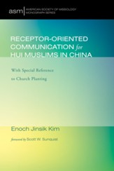 Receptor-Oriented Communication for Hui Muslims in China: With Special Reference to Church Planting - eBook