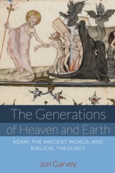 The Generations of Heaven and Earth: Adam, the Ancient World, and Biblical Theology - eBook