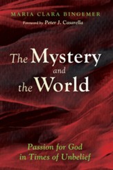 The Mystery and the World: Passion for God in Times of Unbelief - eBook
