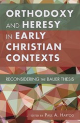 Orthodoxy and Heresy in Early Christian Contexts: Reconsidering the Bauer Thesis - eBook