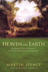 Heaven on Earth: Reimagining Time and Eternity in Nineteenth-Century British Evangelicalism - eBook