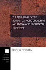 The Founding of the Roman Catholic Church in Melanesia and Micronesia, 1850-1875 - eBook