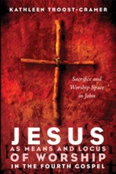 Jesus as Means and Locus of Worship in the Fourth Gospel: Sacrifice and Worship Space in John - eBook