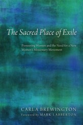The Sacred Place of Exile: Pioneering Women and the Need for a New Women's Missionary Movement - eBook