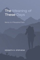 The Meaning of These Days: Memoir of a Philosophical Pastor - eBook