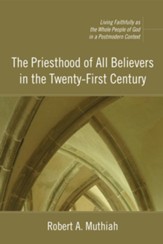 The Priesthood of All Believers in the Twenty-First Century: Living Faithfully as the Whole People of God in a Postmodern Context - eBook
