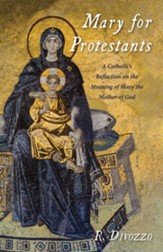 Mary for Protestants: A Catholic's Reflection on the Meaning of Mary the Mother of God - eBook