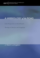A Missiology of the Road: Early Perspectives in David Bosch's Theology of Mission and Evangelism - eBook