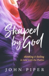 Shaped by God: Thinking and Feeling in Tune With the Psalms