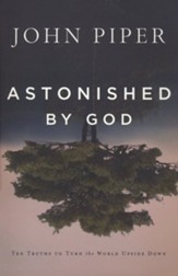 Astonished by God: Ten Truths to Turn the World Upside Down