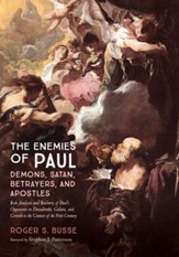 The Enemies of Paul: Demons, Satan, Betrayers, and Apostles: Risk Analysis and Recovery of Paul's Opponents in Thessaloniki, Galatia, and Corinth in the Context of the First Century - eBook