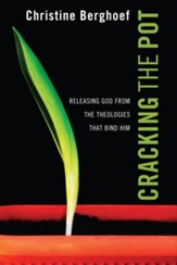 Cracking the Pot: Releasing God from the Theologies that Bind Him - eBook