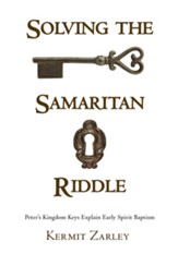 Solving the Samaritan Riddle: Peter's Kingdom Keys Explain Early Spirit Baptism - eBook