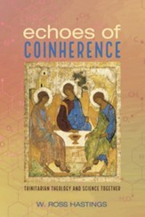Echoes of Coinherence: Trinitarian Theology and Science Together - eBook