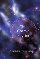 The Cosmic Pilgrim: A Spiritual Exploration of the New Story of Science and Religion - eBook