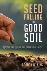 Seed Falling on Good Soil: Rooting Our Lives in the Parables of Jesus - eBook