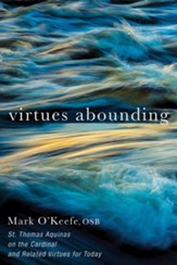 Virtues Abounding: St. Thomas Aquinas on the Cardinal and Related Virtues for Today - eBook