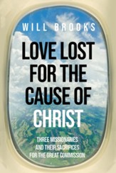 Love Lost for the Cause of Christ: Three Missionaries and Their Sacrifices for the Great Commission - eBook